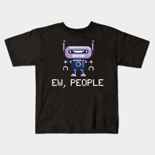 EW PEOPLE Funny Robot Lovers Perfect  Anti Social Gift Kids T-Shirt